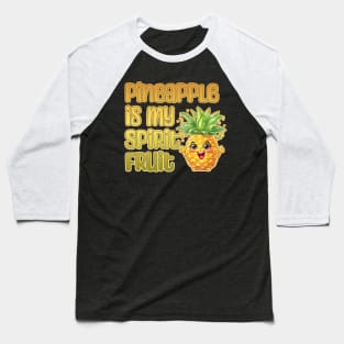 Pineapple is My Spirit Fruit Baseball T-Shirt